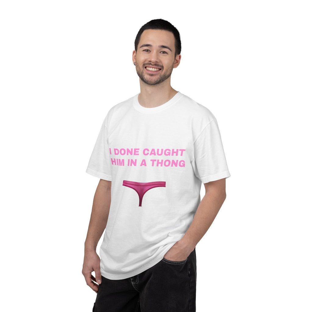 Graphic T-Shirt — "I Done Caught Him in a Thong"