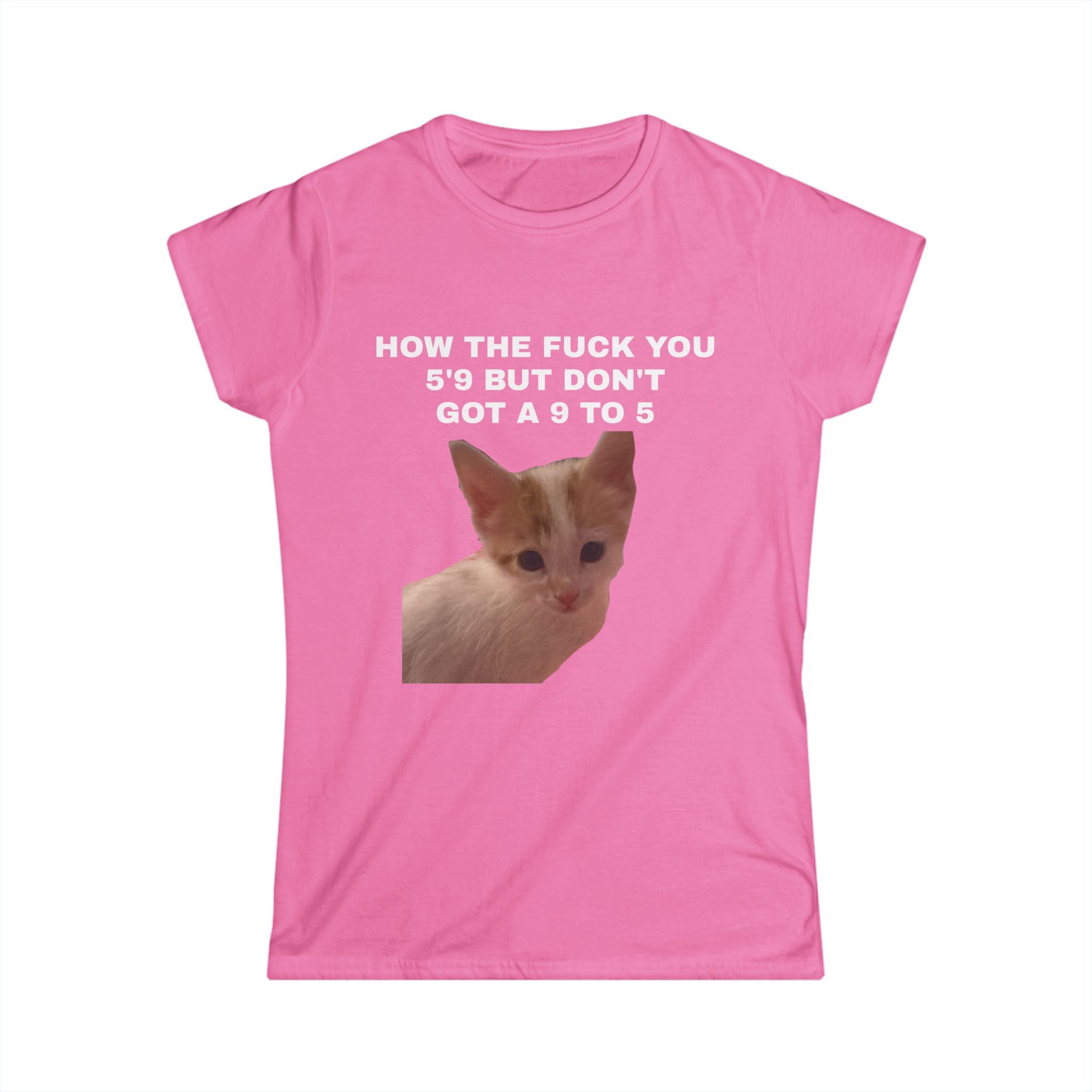 Graphic Tee — 'How The Fuck You 5'9 But Don't Got A 9 To 5' Cat & Retro Photo Women's Shirt